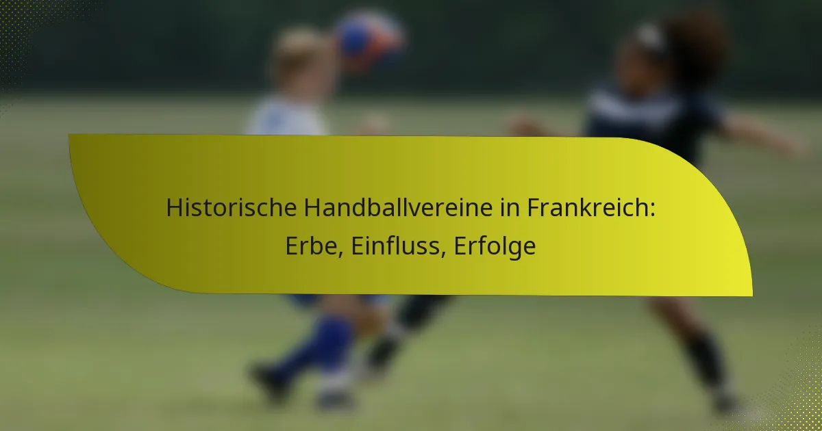 Historische Handballvereine in Frankreich: Erbe, Einfluss, Erfolge