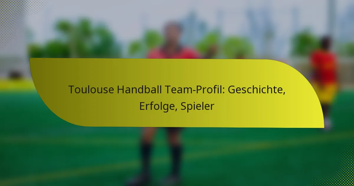 Toulouse Handball Team-Profil: Geschichte, Erfolge, Spieler