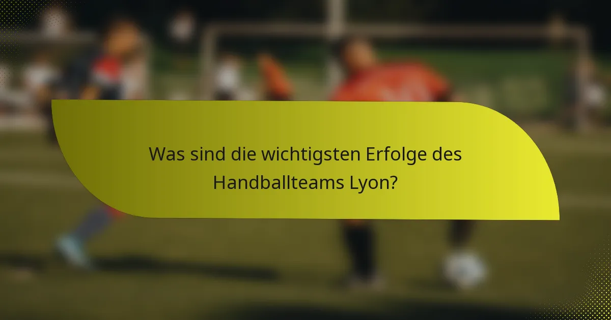 Was sind die wichtigsten Erfolge des Handballteams Lyon?
