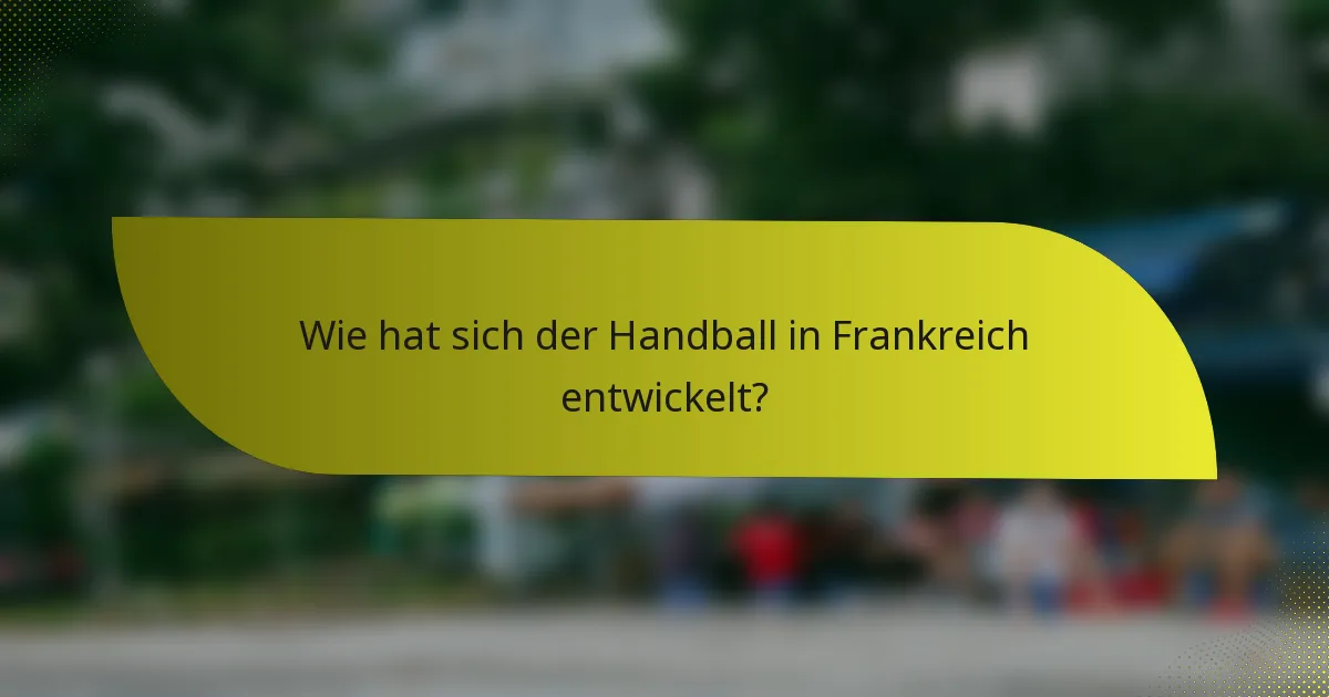 Wie hat sich der Handball in Frankreich entwickelt?